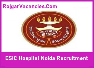 ESIC Hospital Noida Recruitment